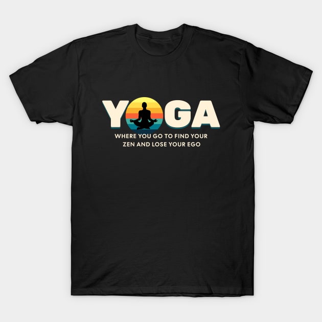 Yoga Find Your Zen Lose Your Ego Yoga lover T-Shirt by Barts Arts